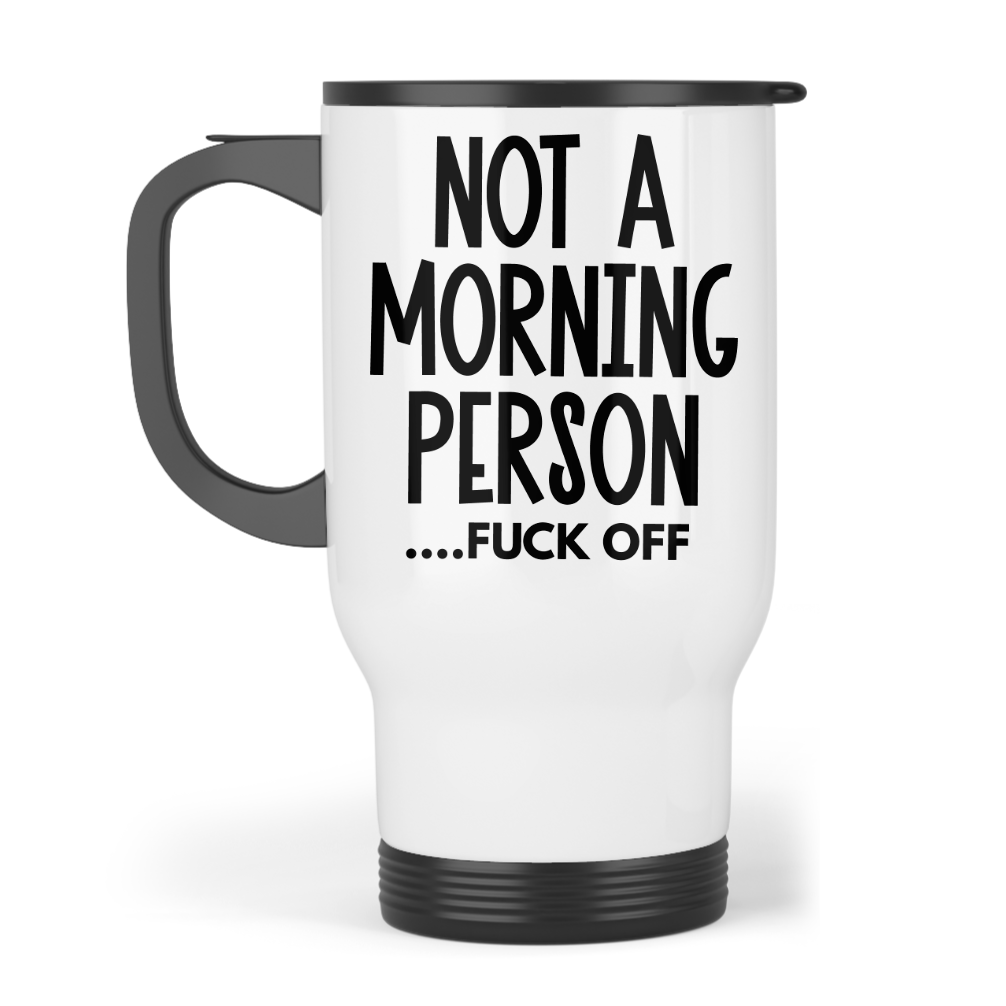 NOT A MORNING PERSON.... FUCK OFF Travel Mug