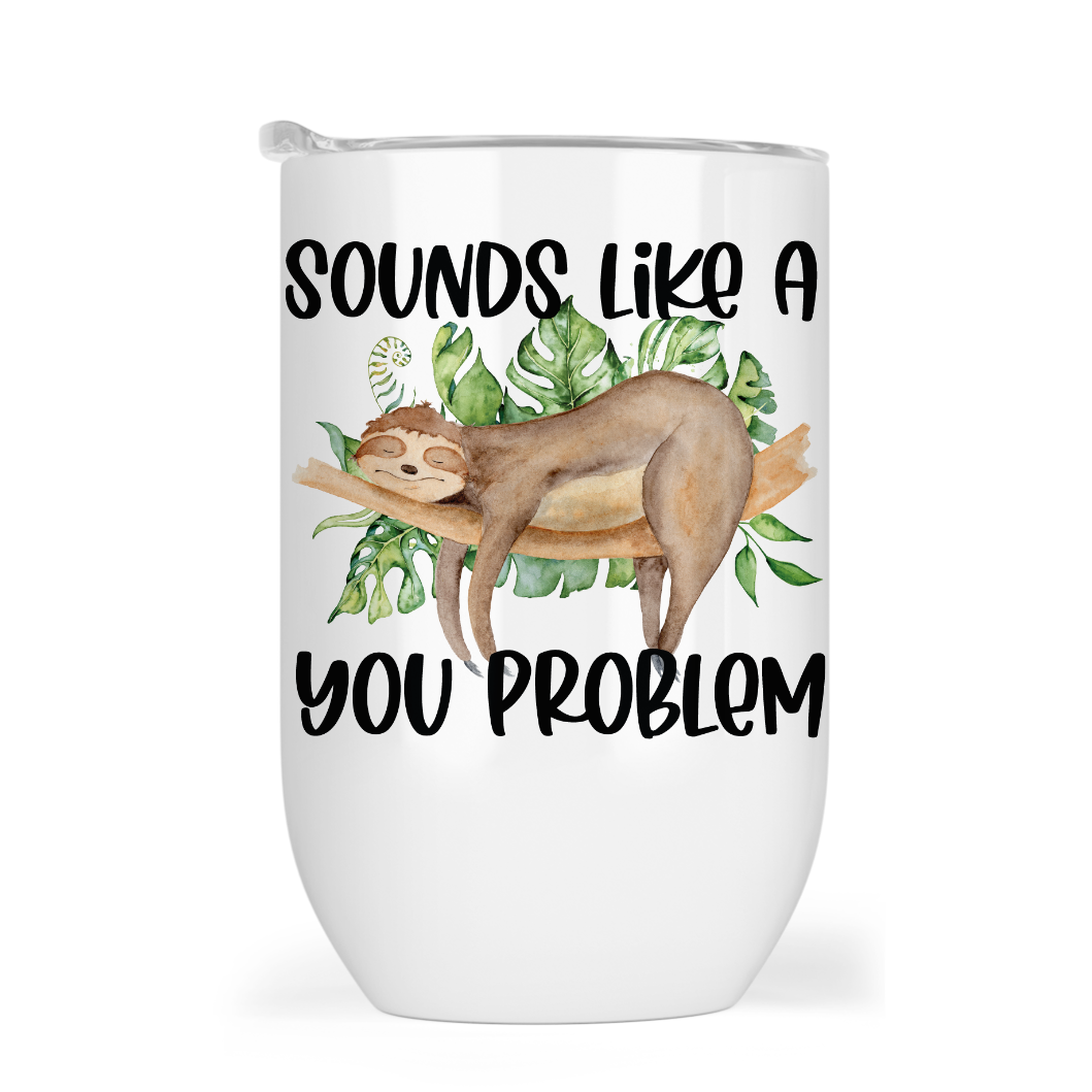Sounds Like A You Problem - Sloth