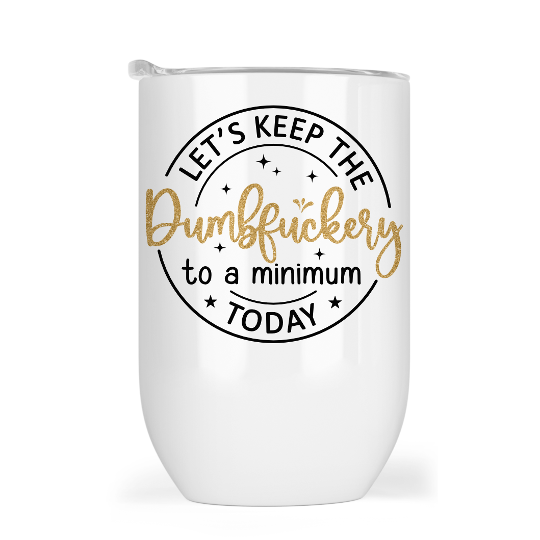 Let’s keep the dumbf#ckery to a minimum today