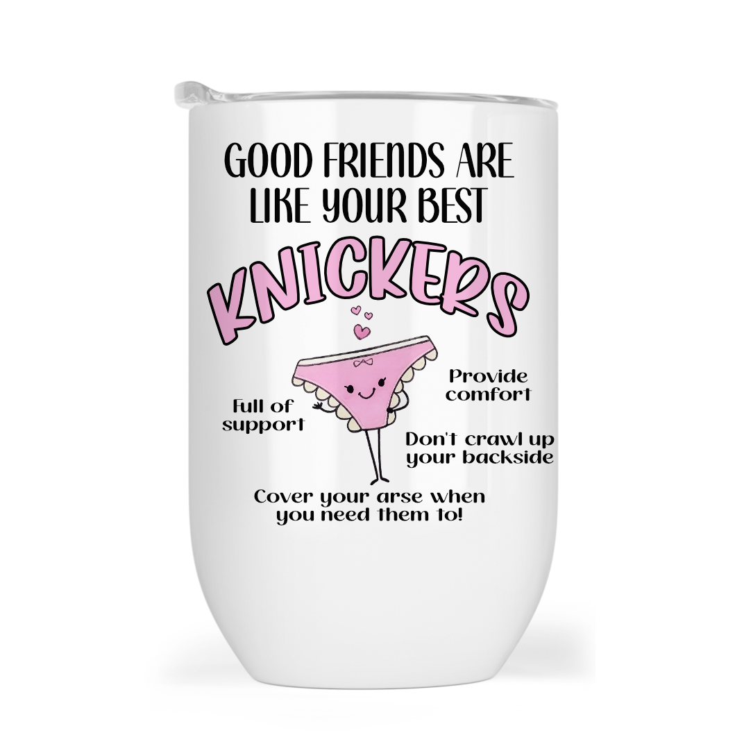 Good friends are like your best knickers