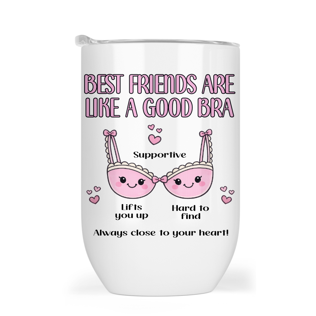 Best friends are like a good bra