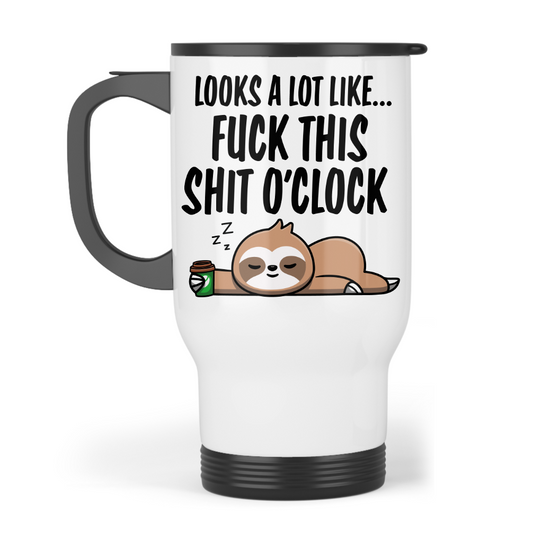 Fuck This Shit O'clock - sloth Travel Mug