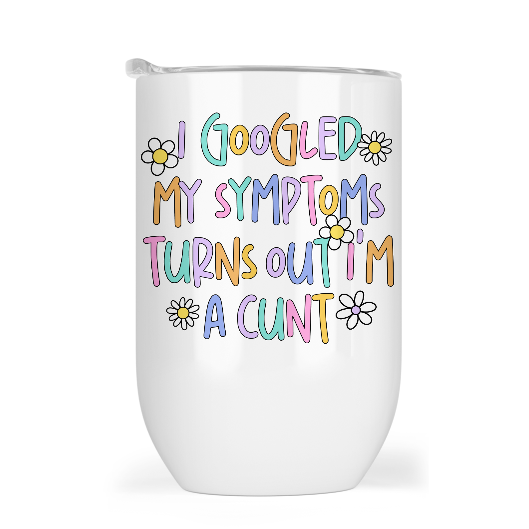 I Googled My Symptoms - 12oz Tumbler