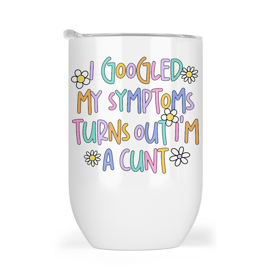 I Googled My Symptoms - 12oz Tumbler