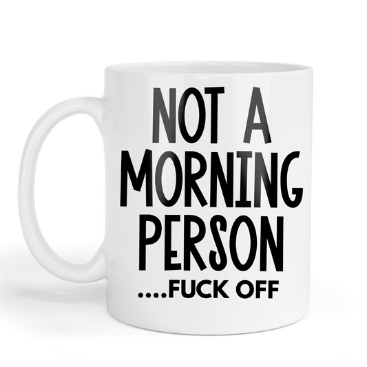 NOT A MORNING PERSON.... FUCK OFF Mug