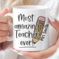 Most Amazing Teacher Ever - Ceramic Mug