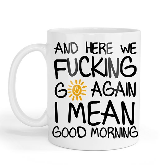 Here we Fucking go again - Ceramic Mug