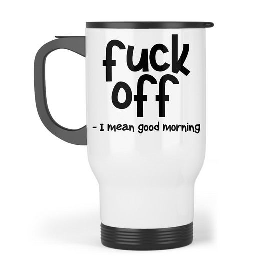 Fuck Off - I mean good morning