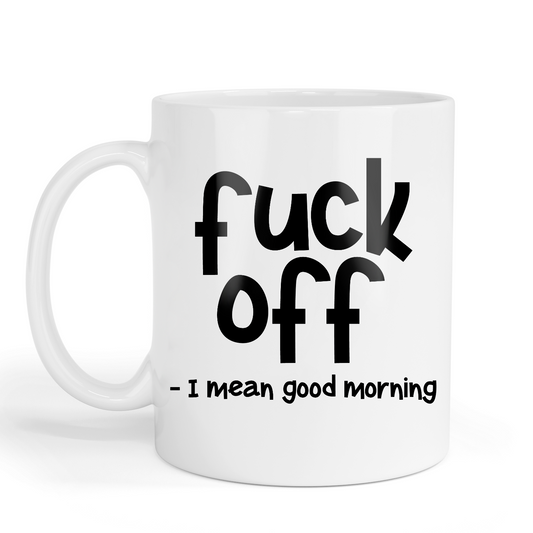 Fuck Off - I mean good morning