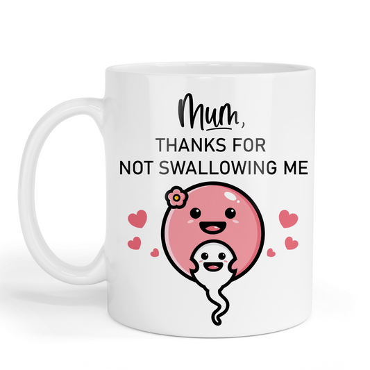 Mum - Thanks for not swallowing me