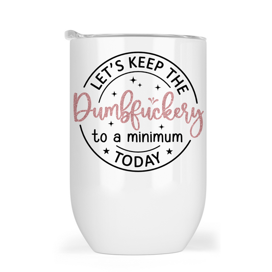 Let’s keep the dumbf#ckery to a minimum today