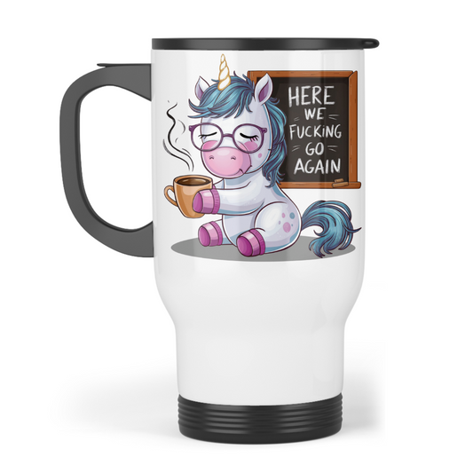 Here We Go Again - Unicorn Travel Mug
