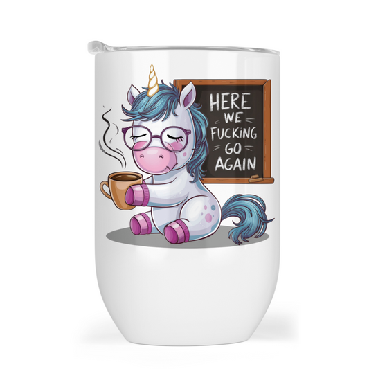 Here We Go Again - Unicorn 12oz Tumbler