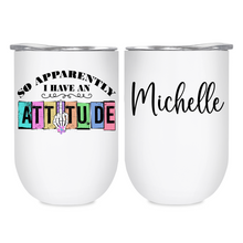 Load image into Gallery viewer, Apparently I Have an Attitude- 12oz Tumbler