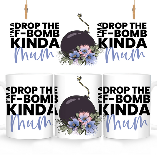 I’m a drop the f-bomb kinda Mum - Ceramic Mug