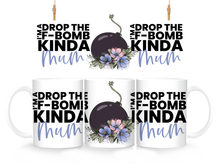 Load image into Gallery viewer, I’m a drop the f-bomb kinda Mum - Ceramic Mug