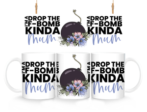 I’m a drop the f-bomb kinda Mum - Ceramic Mug