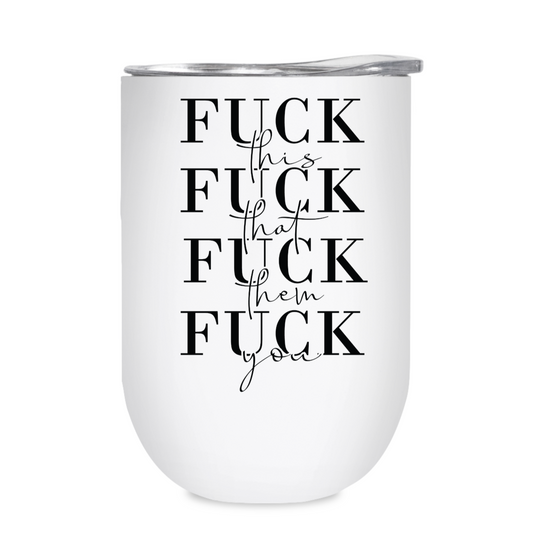 Fuck this, Fuck that -12oz Tumbler