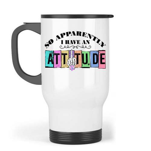 Apparently, I Have an Attitude Travel Mug