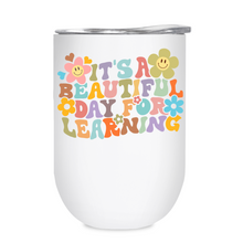 Load image into Gallery viewer, It&#39;s a beautiful day for learning - 12oz Tumbler