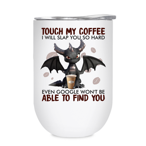 Touch my Coffee - Dragon - 12oz Tumbler