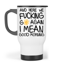 Load image into Gallery viewer, Here we fucking go again - Travel Mug