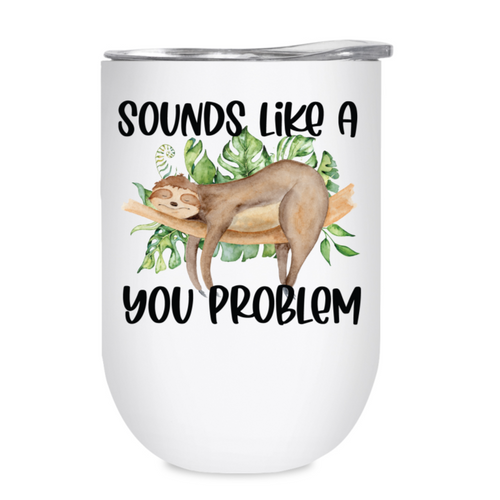 Sounds Like A You Problem - Sloth