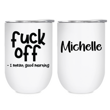 Load image into Gallery viewer, Fuck Off - I mean good morning -12oz Tumbler