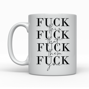 Fuck this, Fuck that - Ceramic Mug