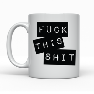Fuck This Shit - Ceramic Mug