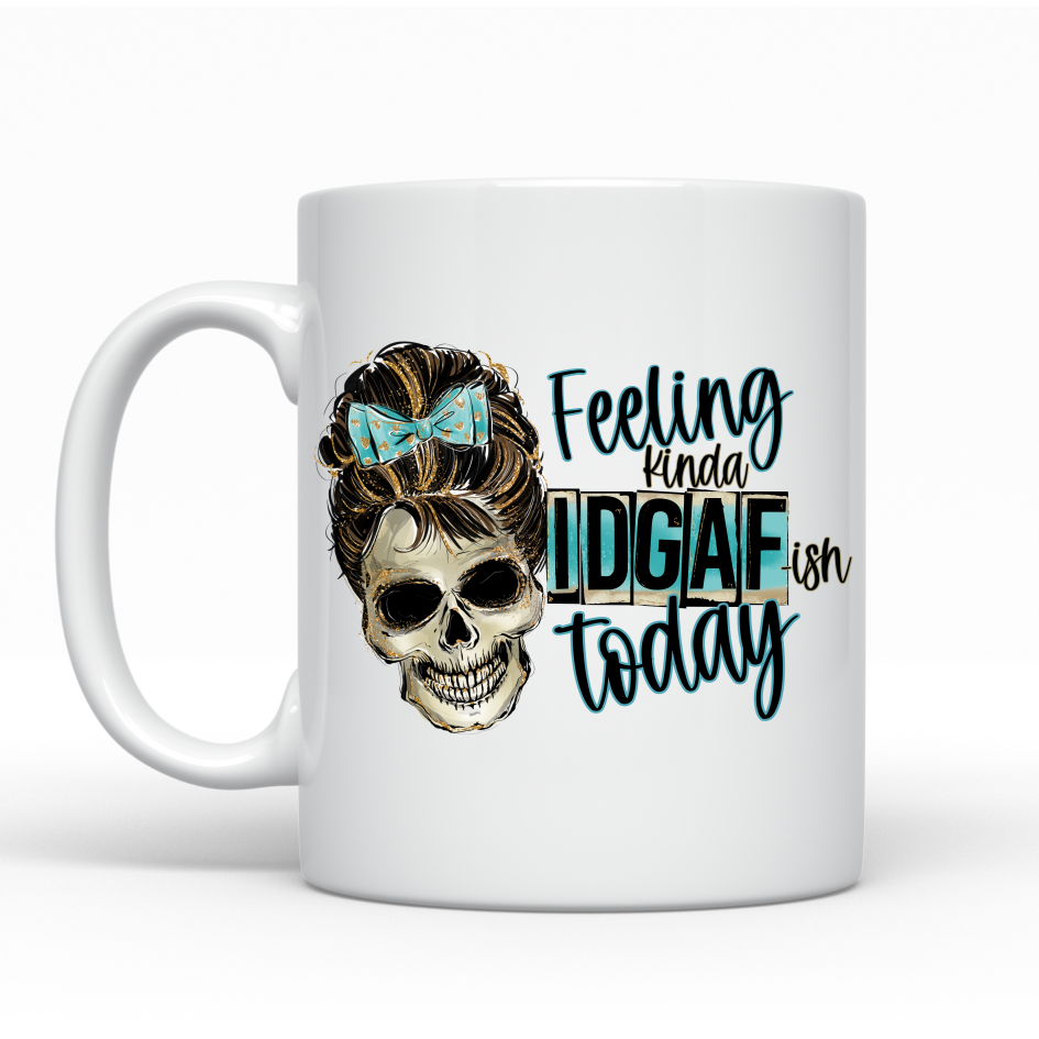 Feeling kinda IDGAF ish today Ceramic Mug
