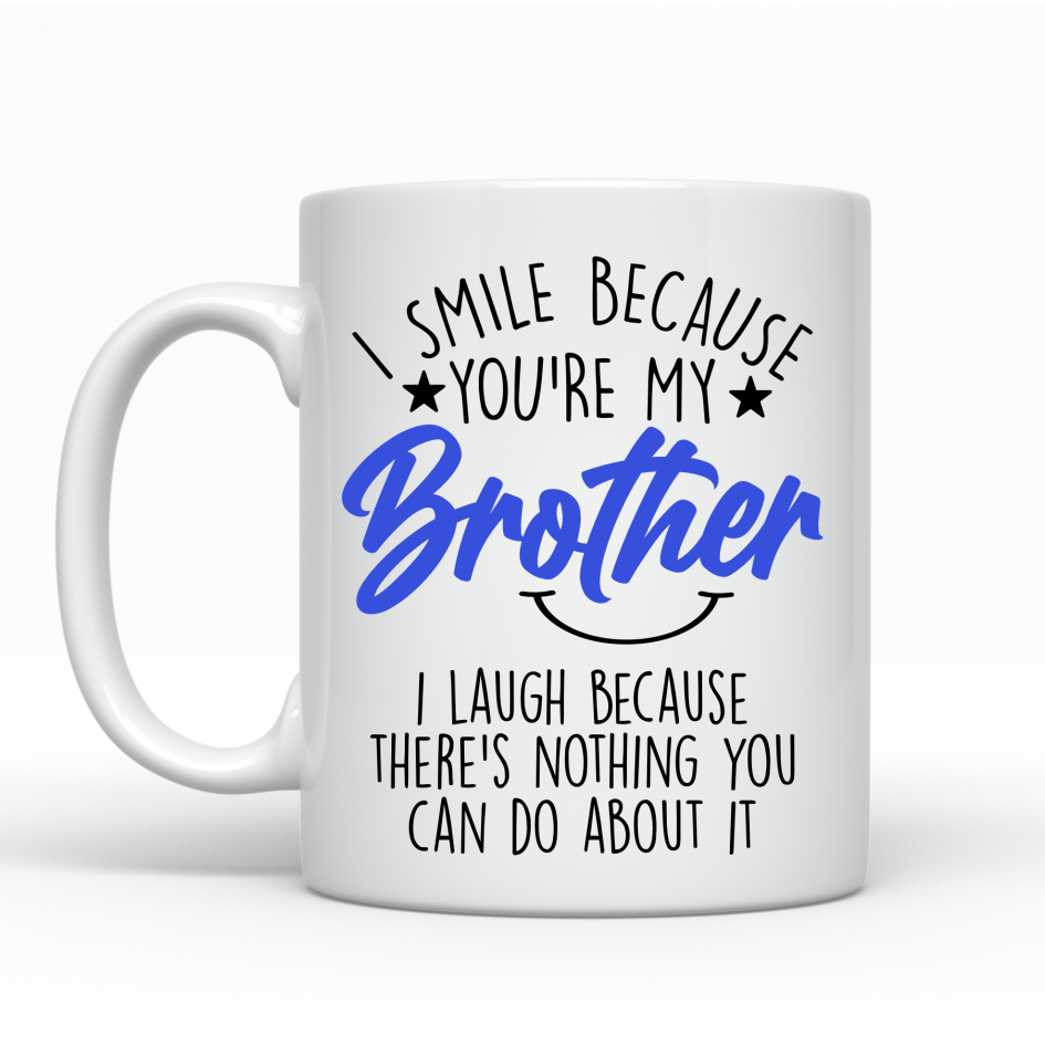 I smile because your my brother - Funny Ceramic Mug
