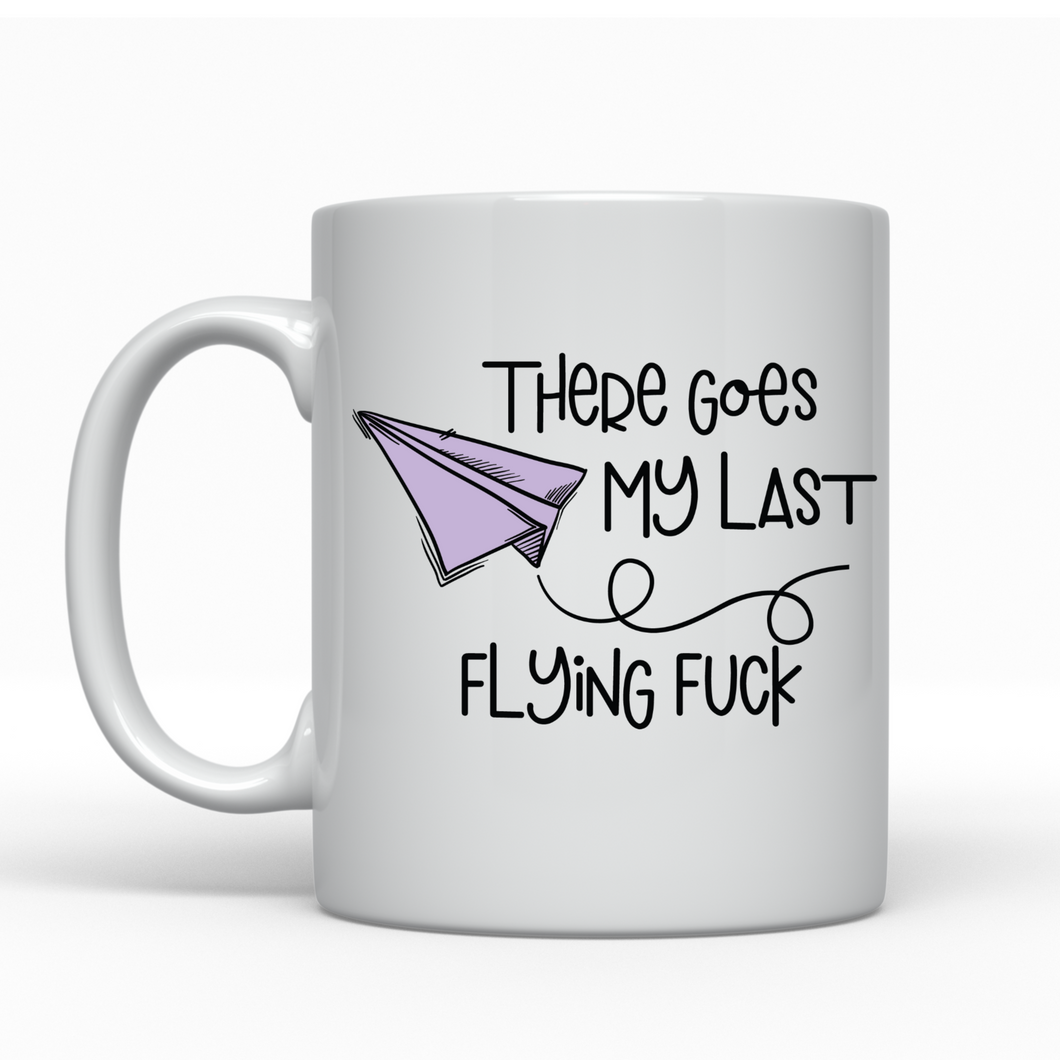 There Goes My Last Flying Fuck - Ceramic Mug
