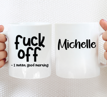 Load image into Gallery viewer, Fuck Off - I mean good morning - Ceramic Mug