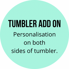 Load image into Gallery viewer, Tumbler Add On: Personalisation on Second Side!