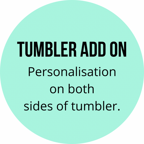 Tumbler Add On: Personalisation on Second Side!