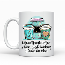 Load image into Gallery viewer, Life Without Coffee - Ceramic Mug