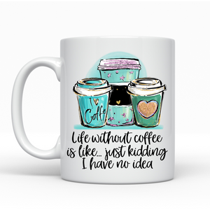 Life Without Coffee - Ceramic Mug