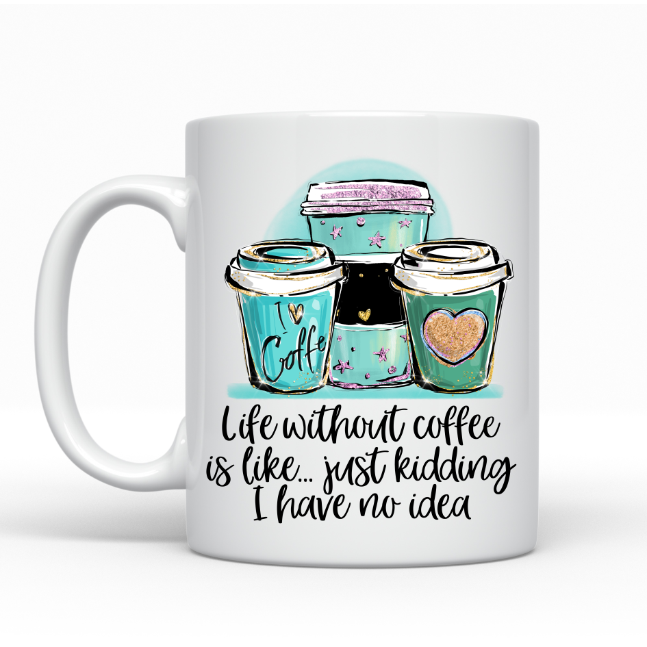 Life Without Coffee - Ceramic Mug